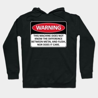 Warning This Machine Does Not Know The Difference Between Metal And Flesh - Meme, Oddly Specific, Machine Safety Hoodie